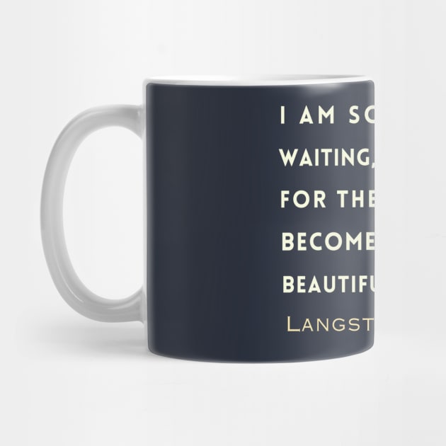 Copy of Langston Hughes quote: I am so tired of waiting, Aren't you, For the world to become good... by artbleed